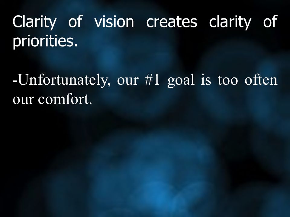 Clarity of vision creates clarity of priorities.