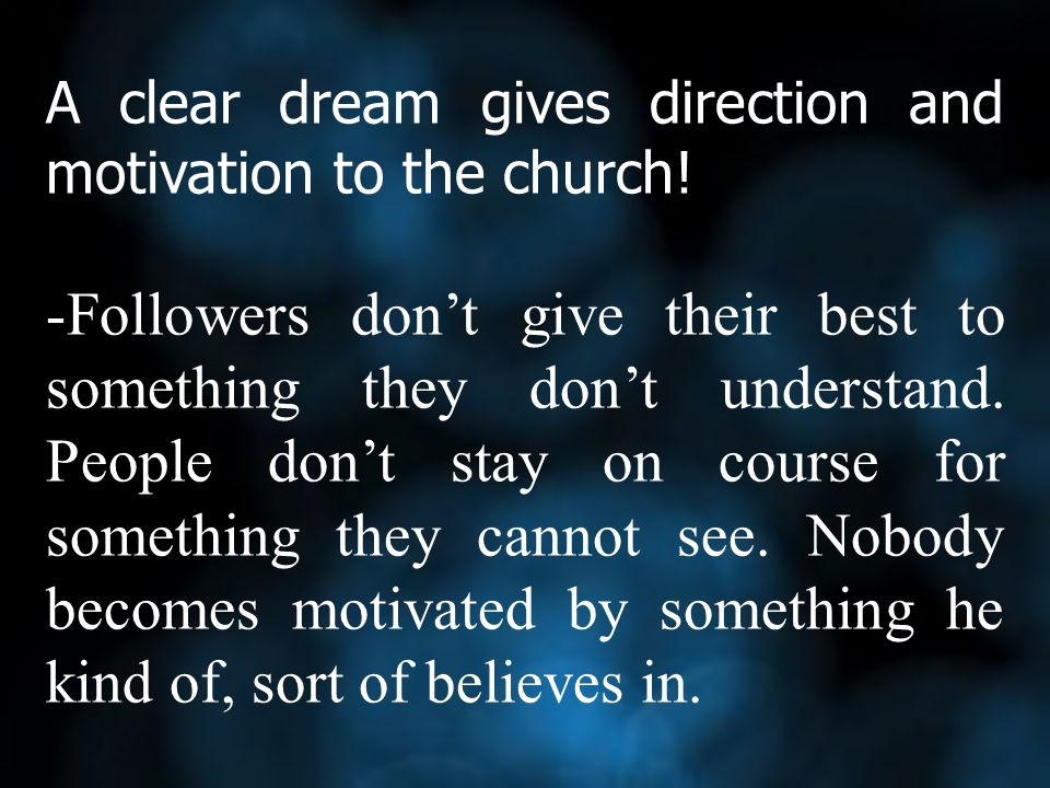 A clear dream gives direction and motivation to the church.