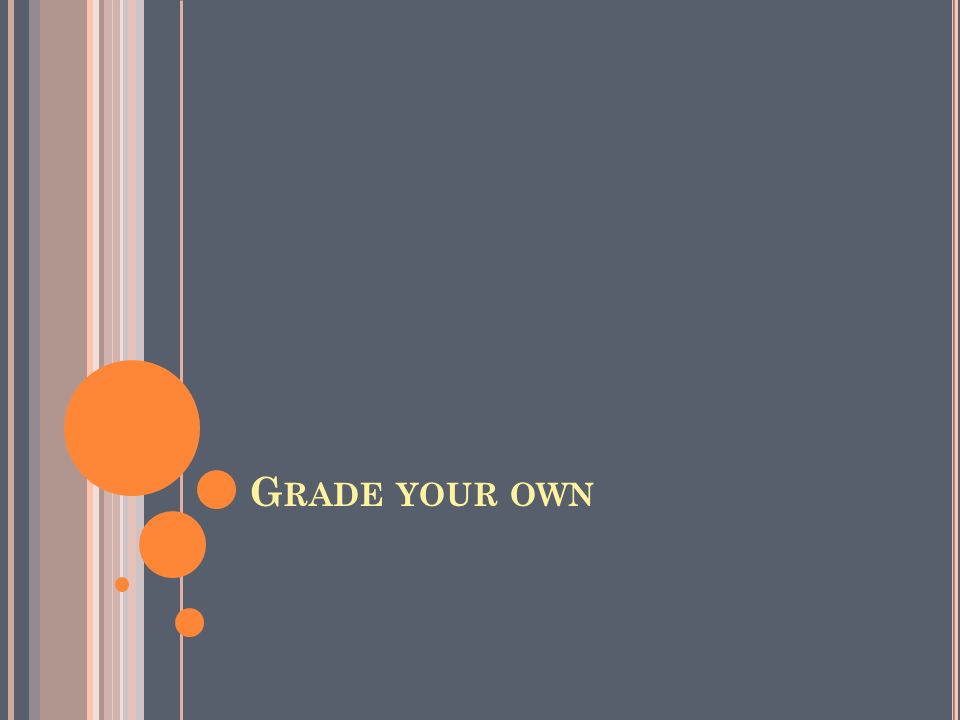 G RADE YOUR OWN