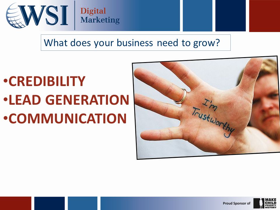CREDIBILITY LEAD GENERATION COMMUNICATION What does your business need to grow