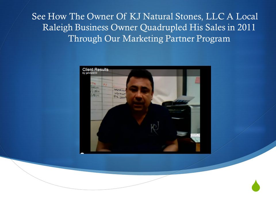  See How The Owner Of KJ Natural Stones, LLC A Local Raleigh Business Owner Quadrupled His Sales in 2011 Through Our Marketing Partner Program