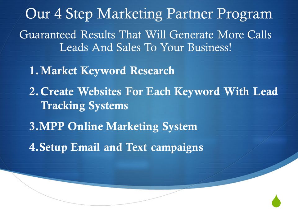  Our 4 Step Marketing Partner Program Guaranteed Results That Will Generate More Calls Leads And Sales To Your Business.