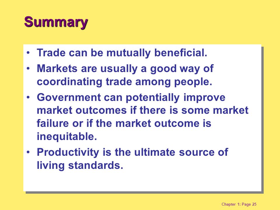 Chapter 1: Page 25 Summary Trade can be mutually beneficial.
