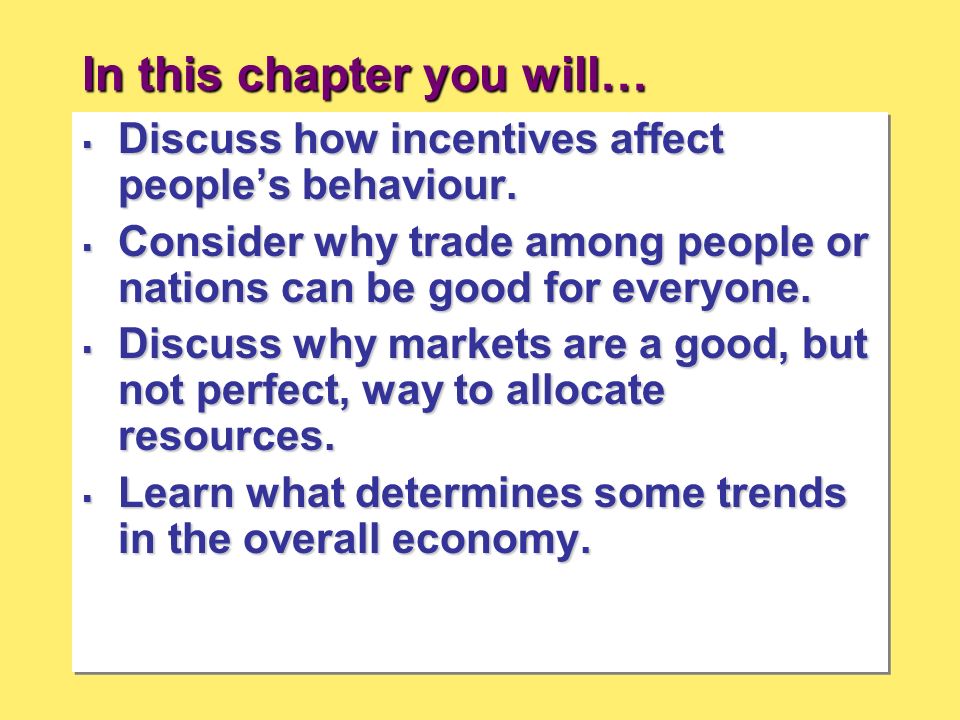 In this chapter you will…  Discuss how incentives affect people’s behaviour.