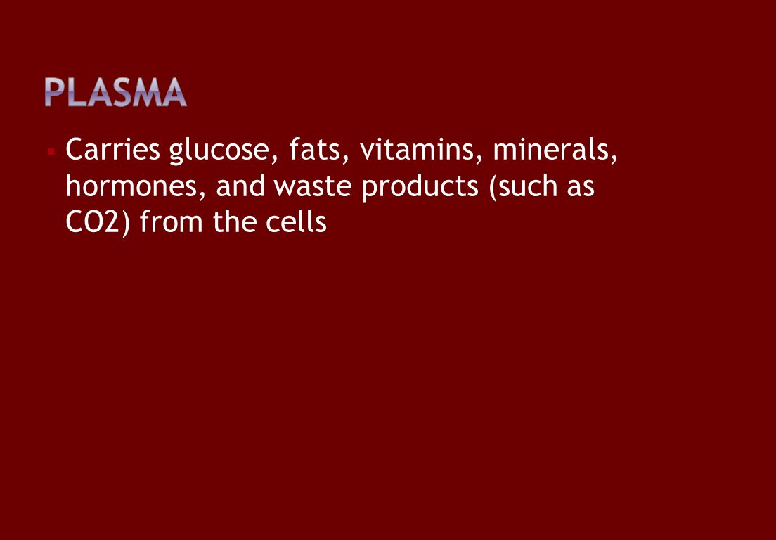  Carries glucose, fats, vitamins, minerals, hormones, and waste products (such as CO2) from the cells
