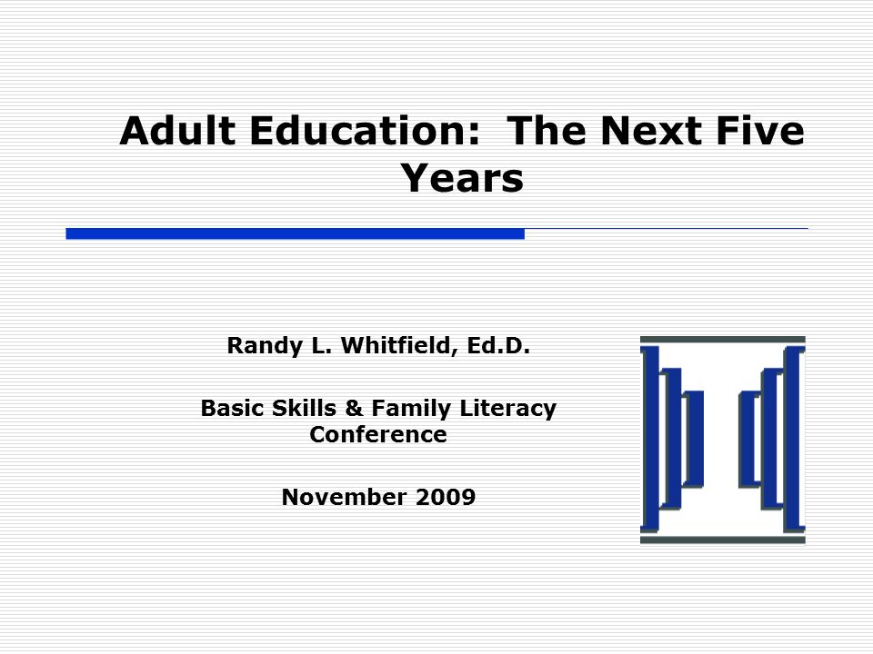 Adult Education: The Next Five Years Randy L. Whitfield, Ed.D.