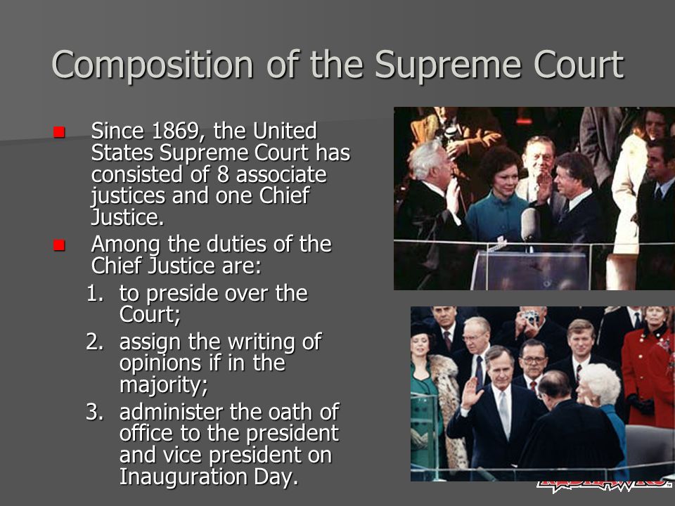 Composition of the Supreme Court Since 1869, the United States Supreme Court has consisted of 8 associate justices and one Chief Justice.