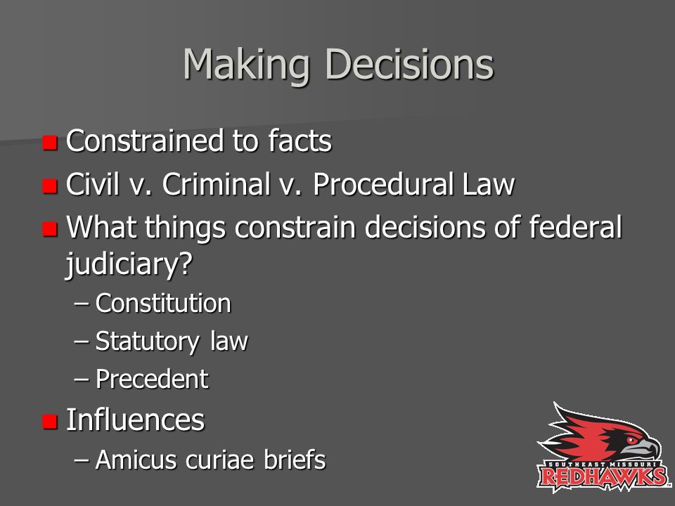 Making Decisions Constrained to facts Constrained to facts Civil v.