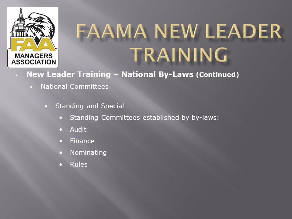 New Leader Training – National By-Laws (Continued) National Committees Standing and Special Standing Committees established by by-laws: Audit Finance Nominating Rules