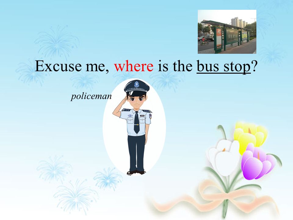 Excuse me, where is the bus stop policeman