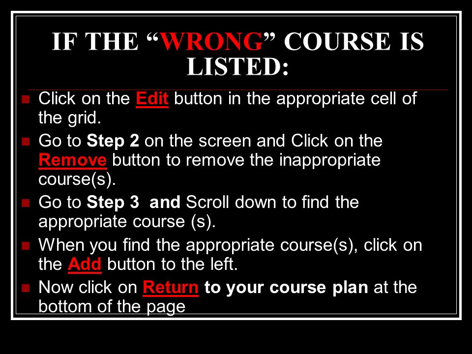 IF THE WRONG COURSE IS LISTED: Click on the Edit button in the appropriate cell of the grid.