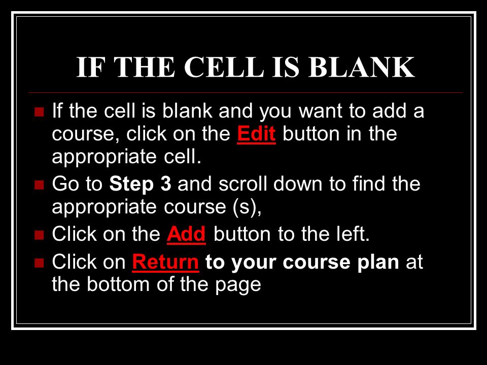 IF THE CELL IS BLANK If the cell is blank and you want to add a course, click on the Edit button in the appropriate cell.