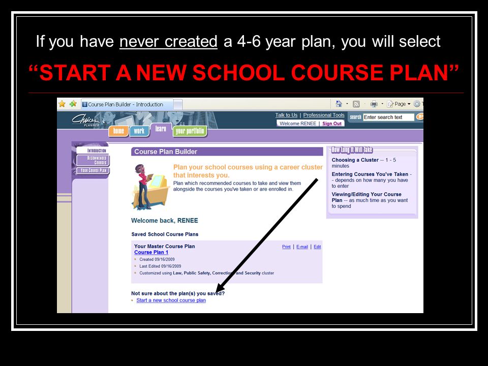 START A NEW SCHOOL COURSE PLAN If you have never created a 4-6 year plan, you will select