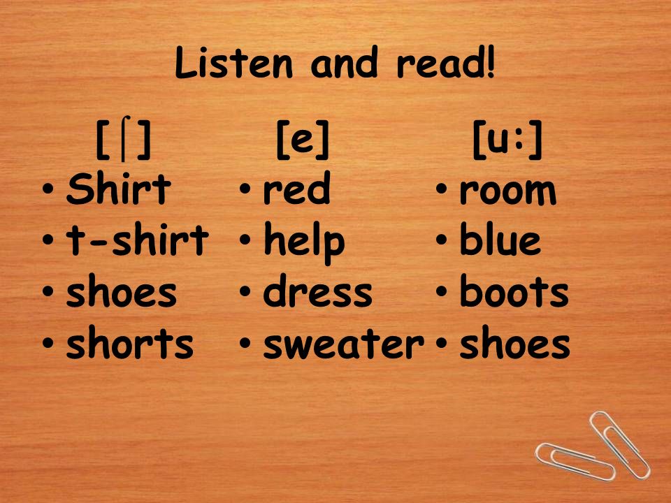 [ ⌠ ] Shirt t-shirt shoes shorts [е] red help dress sweater [u:] room blue boots shoes