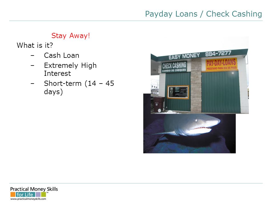 Payday Loans / Check Cashing Stay Away. What is it.