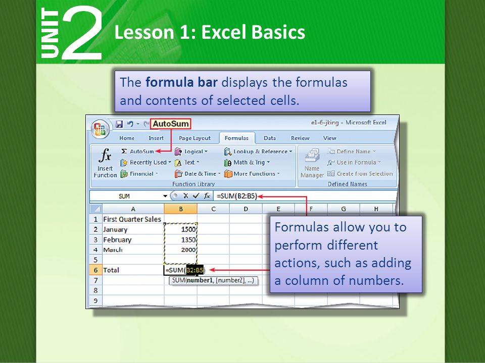 Lesson 1: Excel Basics Formulas allow you to perform different actions, such as adding a column of numbers.