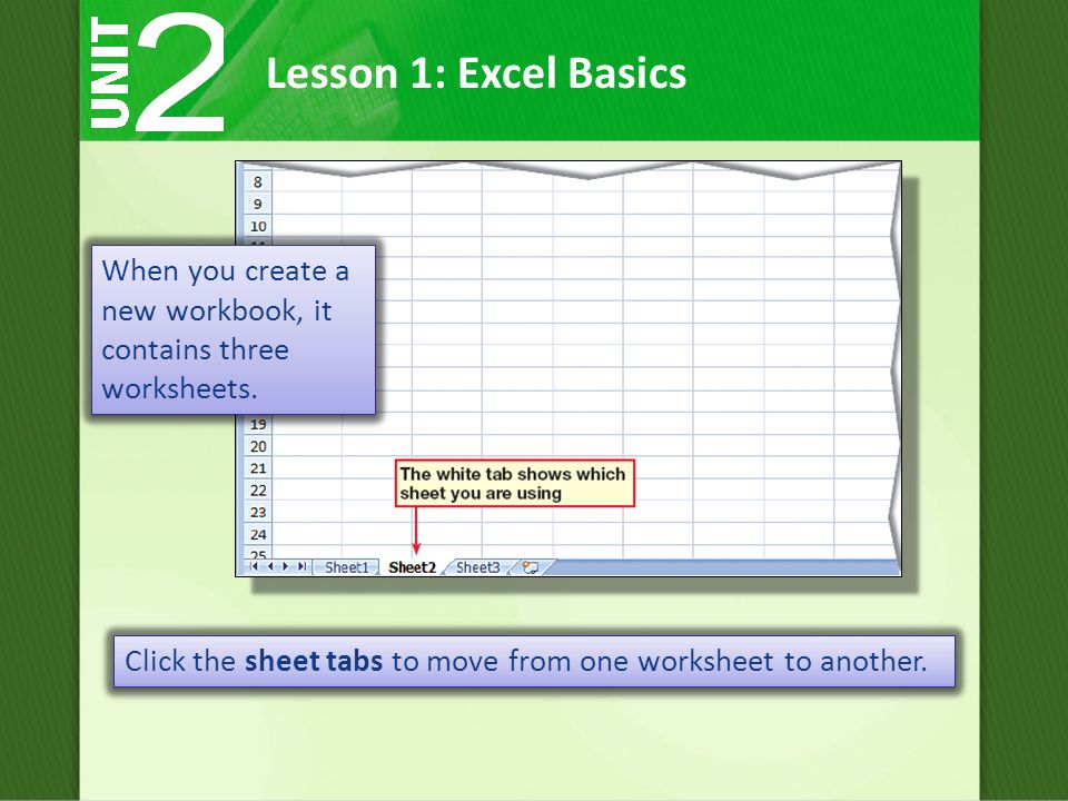 Lesson 1: Excel Basics Click the sheet tabs to move from one worksheet to another.