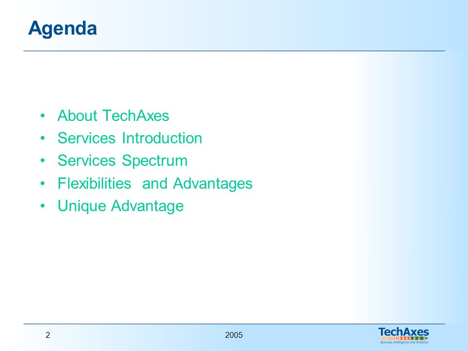 20052 Agenda About TechAxes Services Introduction Services Spectrum Flexibilities and Advantages Unique Advantage