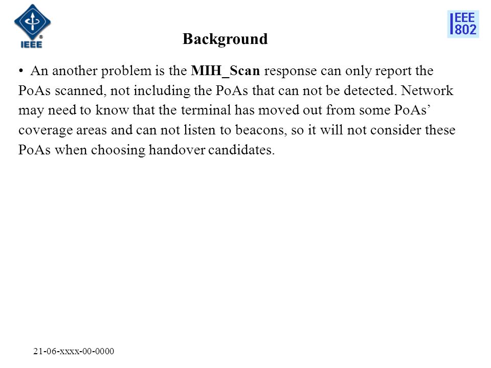 21-06-xxxx Background An another problem is the MIH_Scan response can only report the PoAs scanned, not including the PoAs that can not be detected.