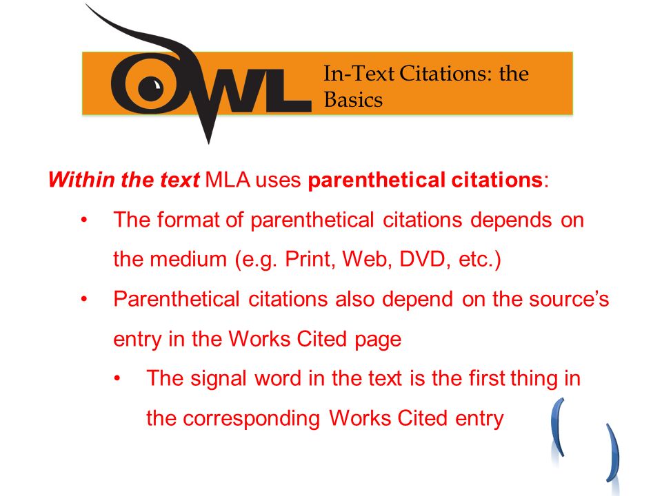 Within the text MLA uses parenthetical citations: The format of parenthetical citations depends on the medium (e.g.