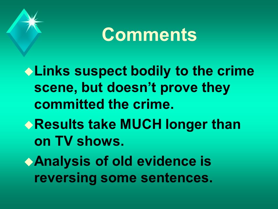 Comments u Links suspect bodily to the crime scene, but doesn’t prove they committed the crime.