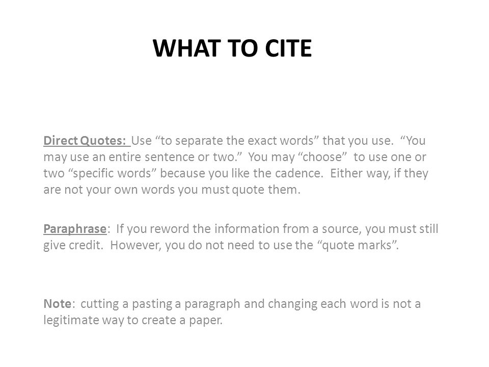 WHAT TO CITE Direct Quotes: Use to separate the exact words that you use.