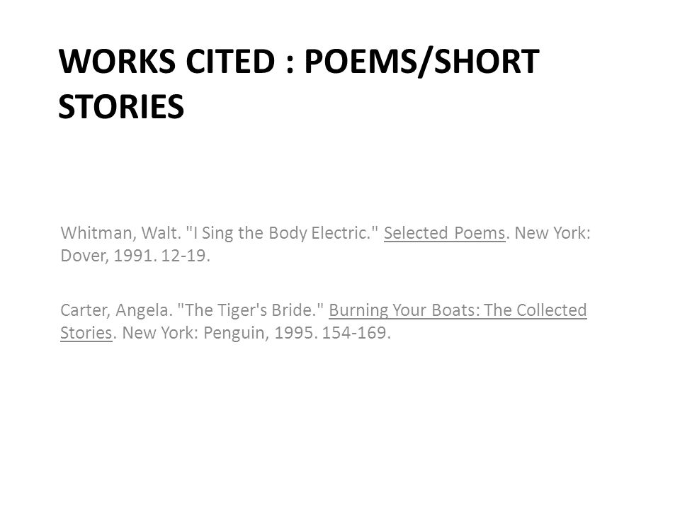 WORKS CITED : POEMS/SHORT STORIES Whitman, Walt. I Sing the Body Electric. Selected Poems.