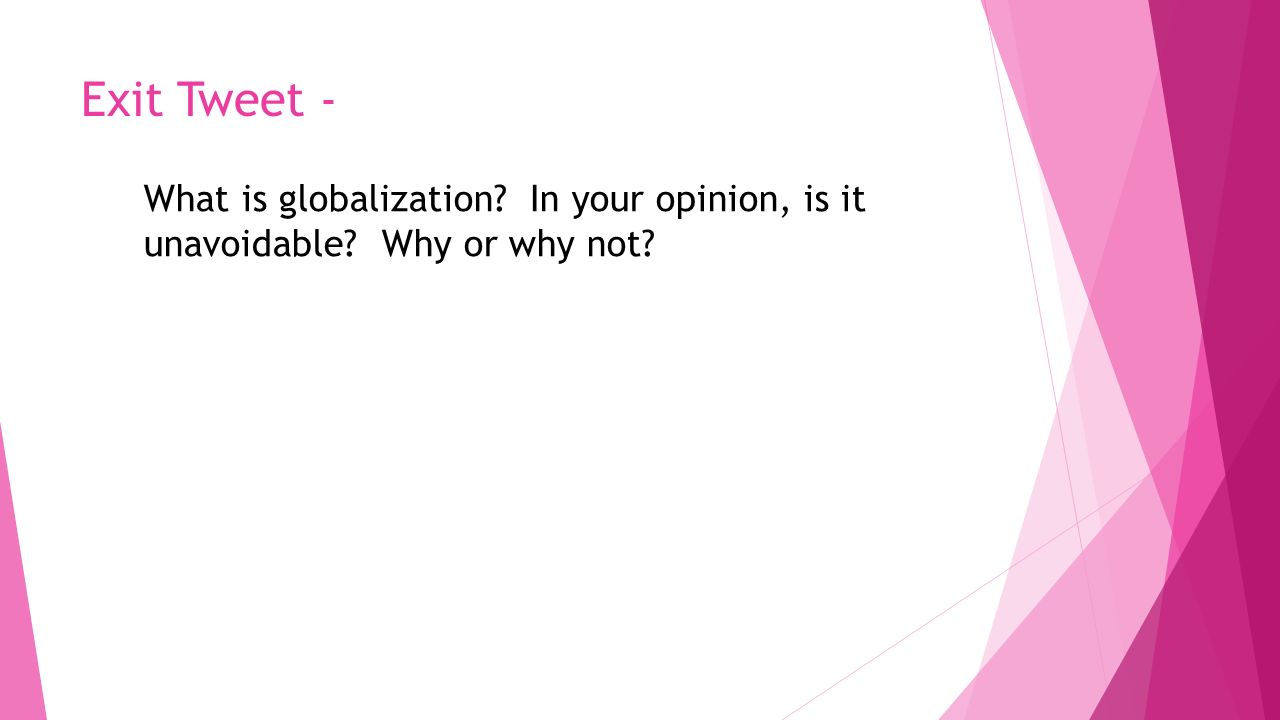 Exit Tweet - What is globalization In your opinion, is it unavoidable Why or why not