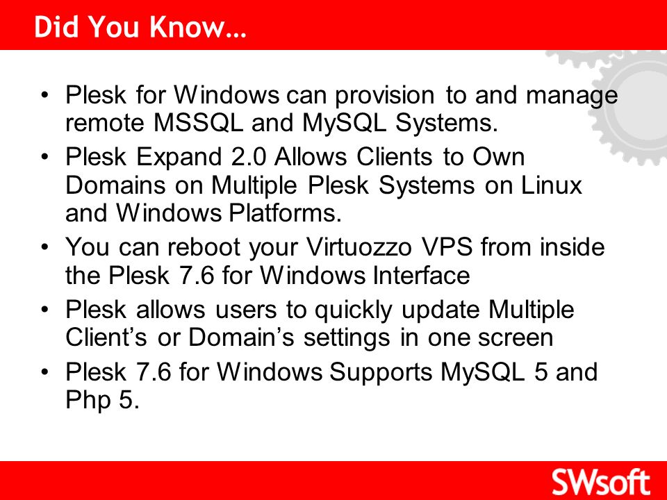 Click to edit Master title style Did You Know… Plesk for Windows can provision to and manage remote MSSQL and MySQL Systems.