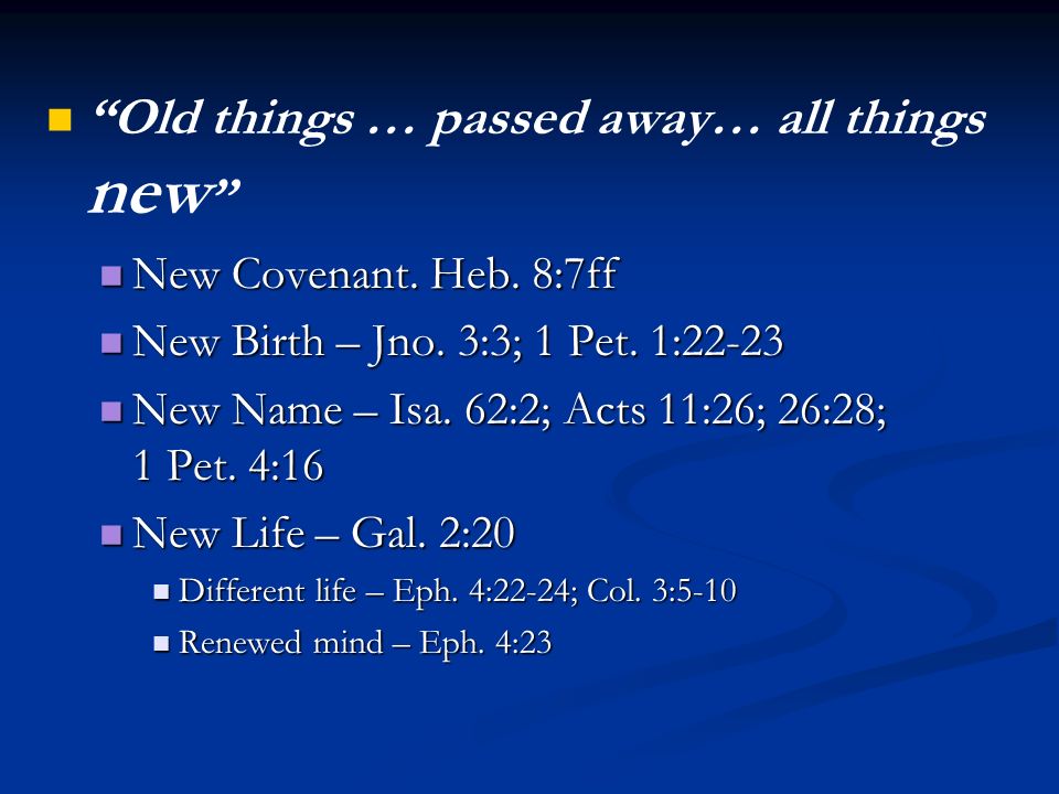 Old things … passed away… all things new New Covenant.