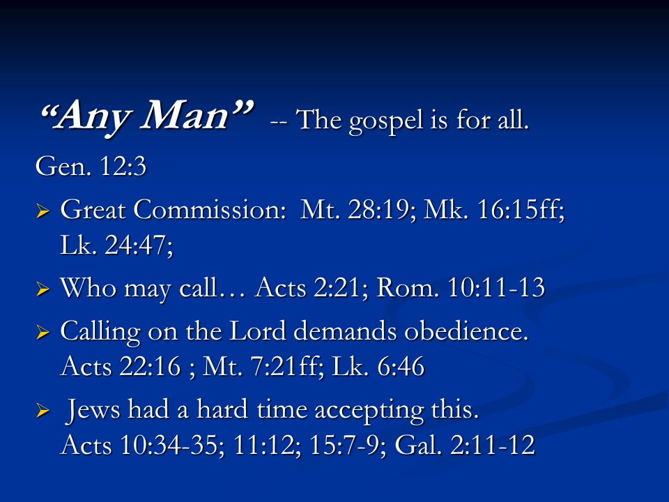 Any Man -- The gospel is for all. Gen. 12:3  Great Commission: Mt.