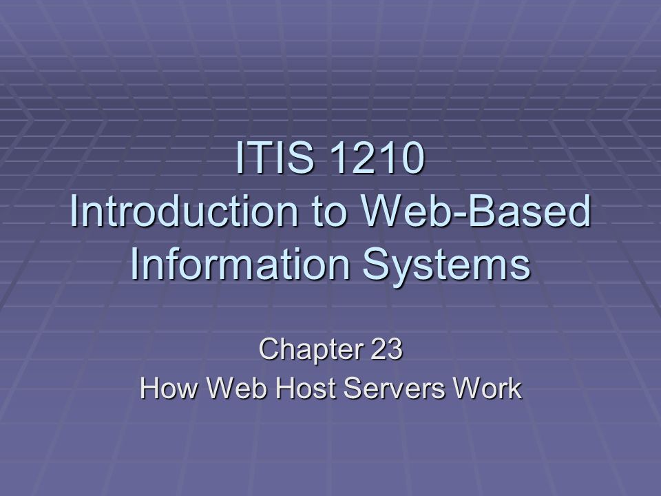 ITIS 1210 Introduction to Web-Based Information Systems Chapter 23 How Web Host Servers Work