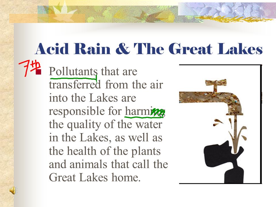 Acid Rain & the Great Lakes Factories near the Great Lakes have contributed greatly to Canada’s acid rain problem.