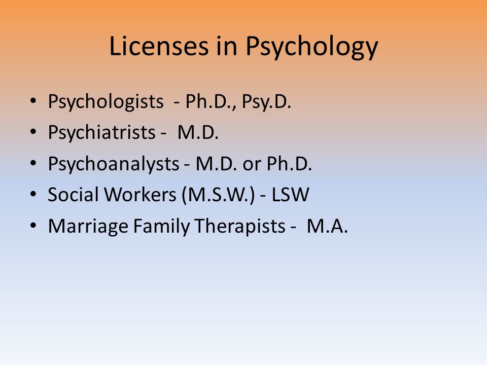 Licenses in Psychology Psychologists - Ph.D., Psy.D.