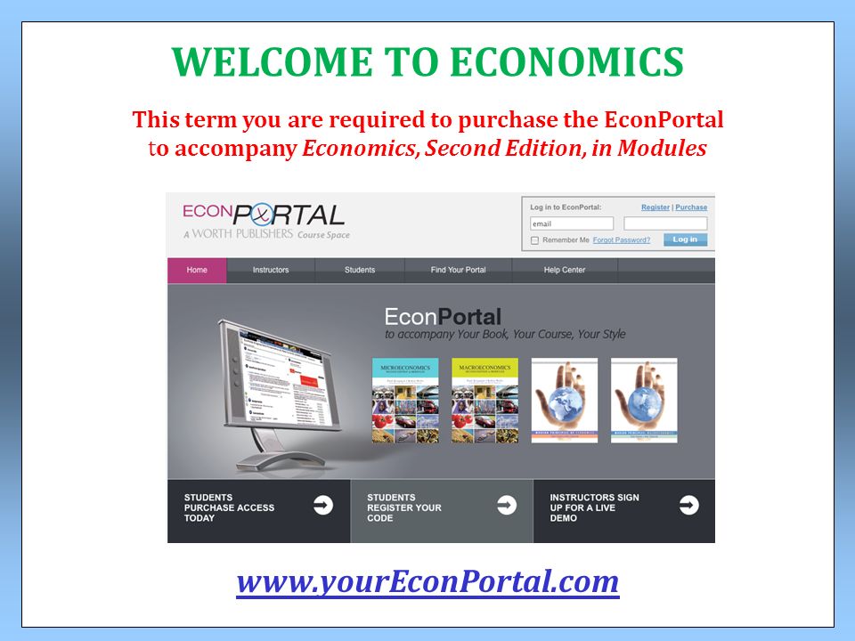 This term you are required to purchase the EconPortal to accompany Economics, Second Edition, in Modules WELCOME TO ECONOMICS