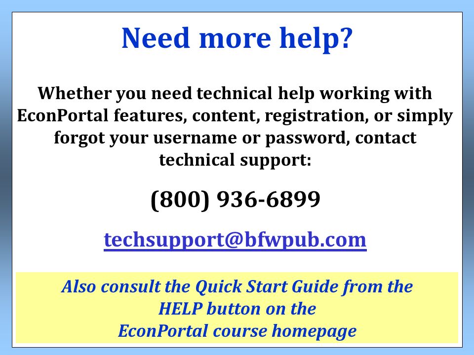 Whether you need technical help working with EconPortal features, content, registration, or simply forgot your username or password, contact technical support: (800) Need more help.