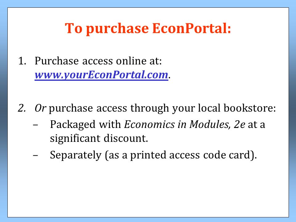To purchase EconPortal: 1.Purchase access online at: