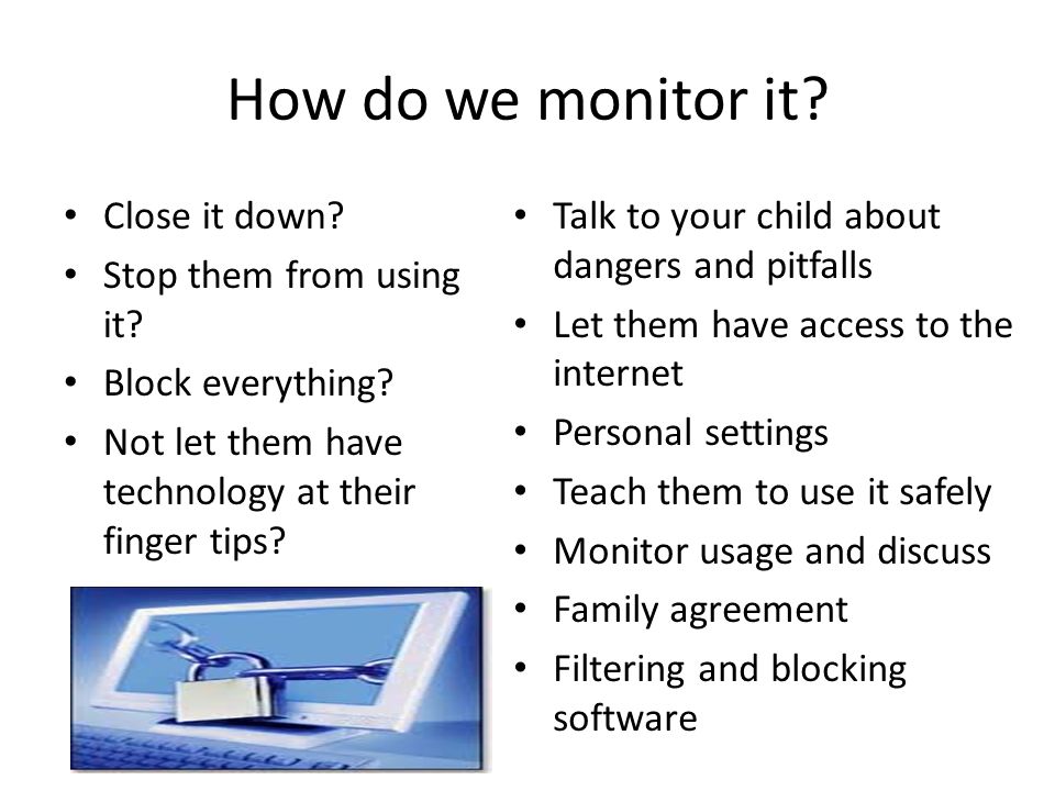 How do we monitor it. Close it down. Stop them from using it.