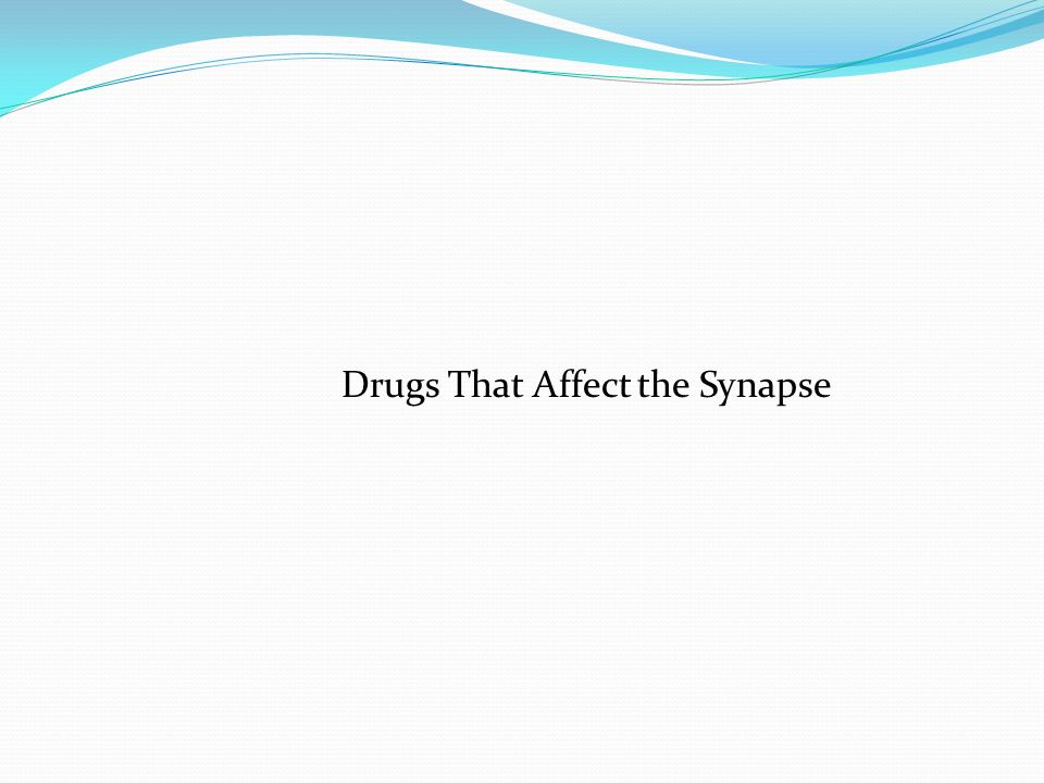 Drugs That Affect the Synapse