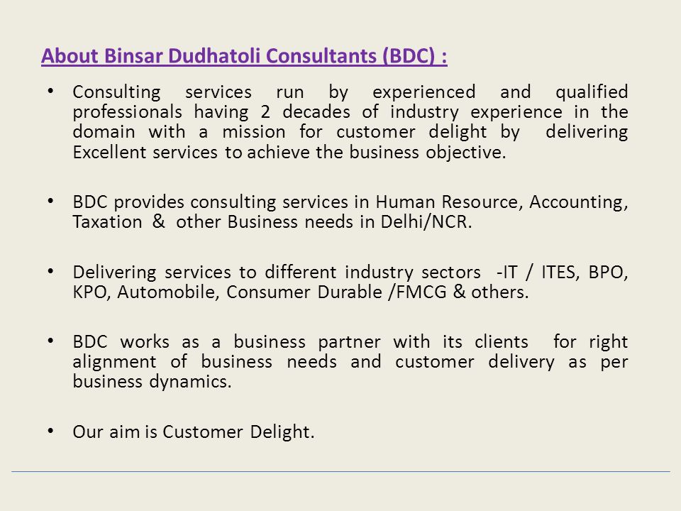 About Binsar Dudhatoli Consultants (BDC) : Consulting services run by experienced and qualified professionals having 2 decades of industry experience in the domain with a mission for customer delight by delivering Excellent services to achieve the business objective.