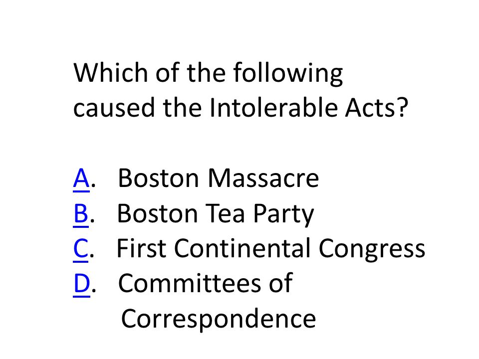 Which of the following caused the Intolerable Acts.