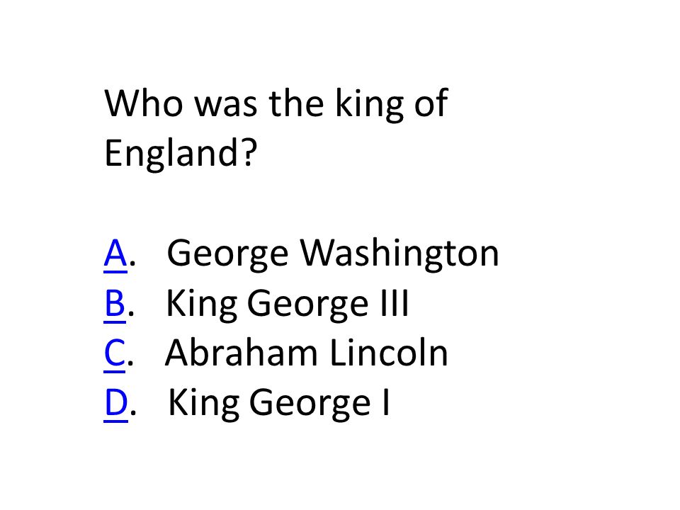 Who was the king of England. AA. George Washington BB.