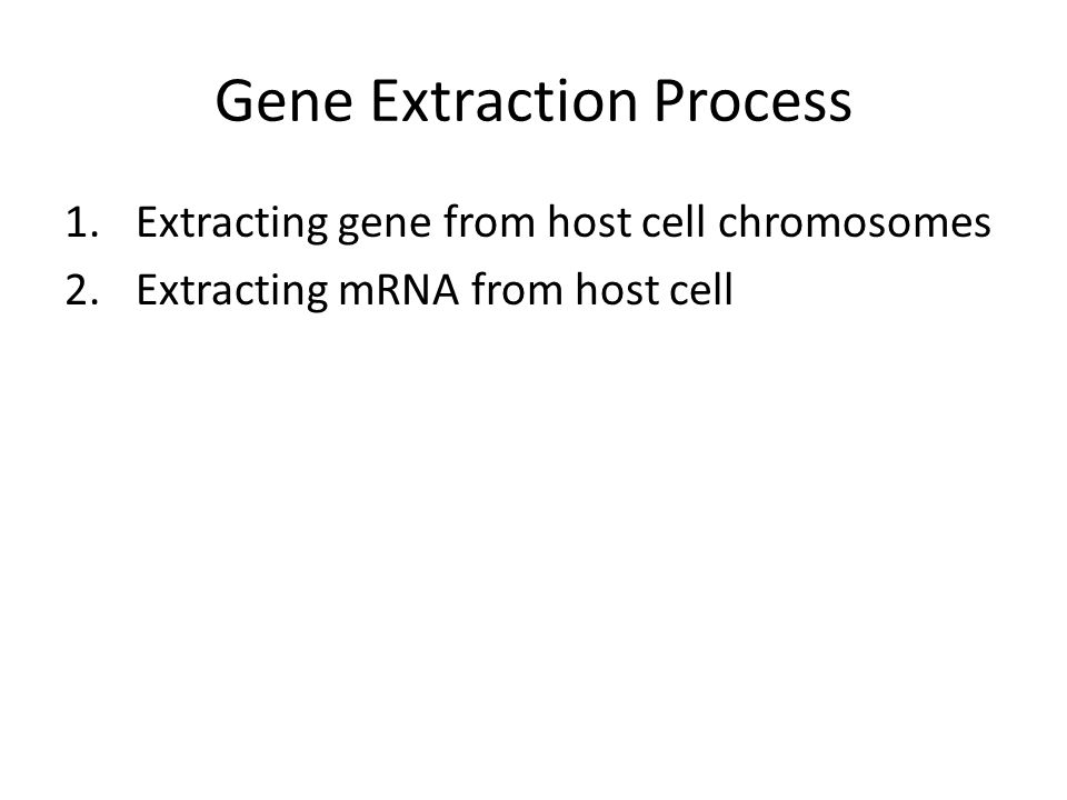 Gene Extraction Process 1. Extracting gene from host cell chromosomes 2.