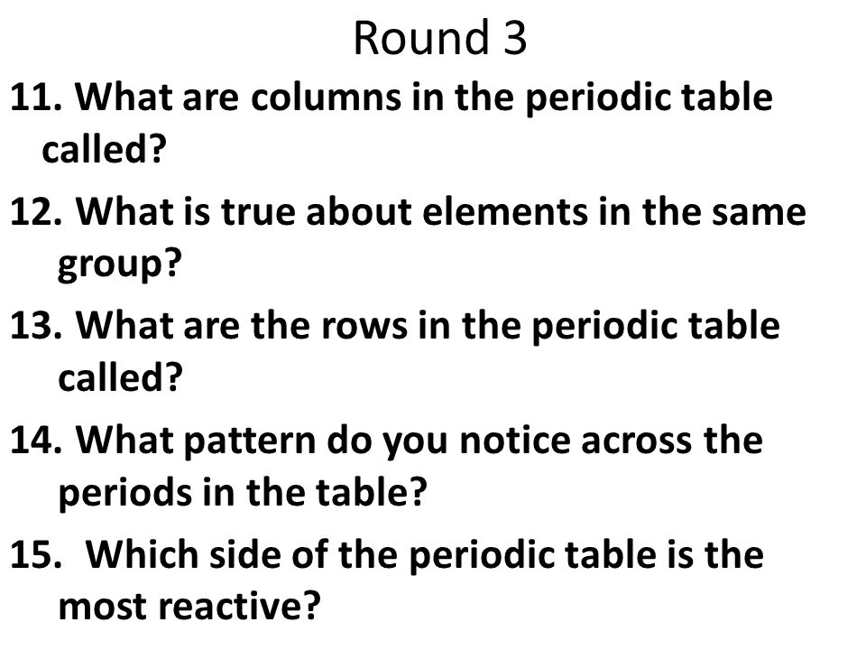 Round What are columns in the periodic table called.