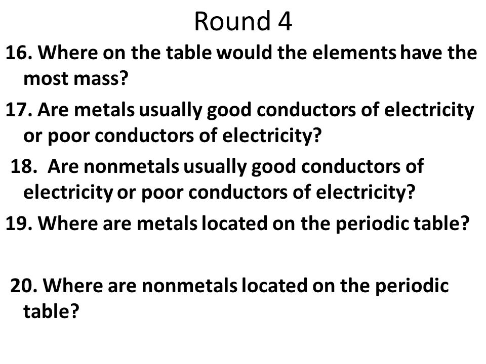 Round Where on the table would the elements have the most mass.