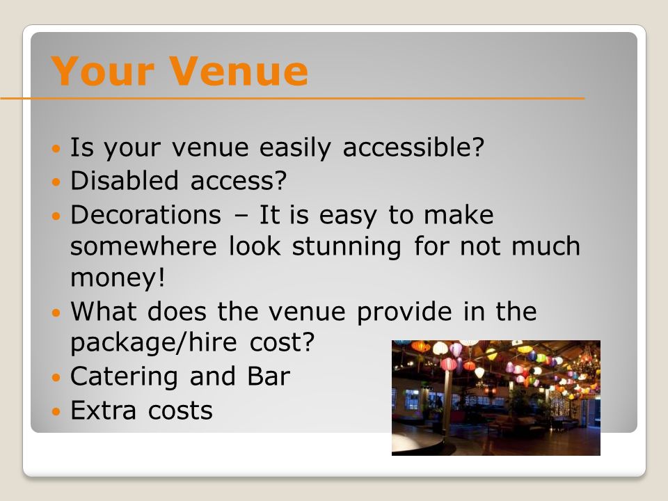 Your Venue Is your venue easily accessible. Disabled access.