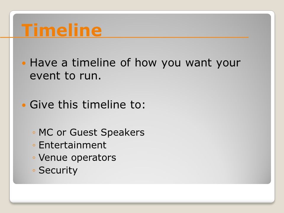 Timeline Have a timeline of how you want your event to run.