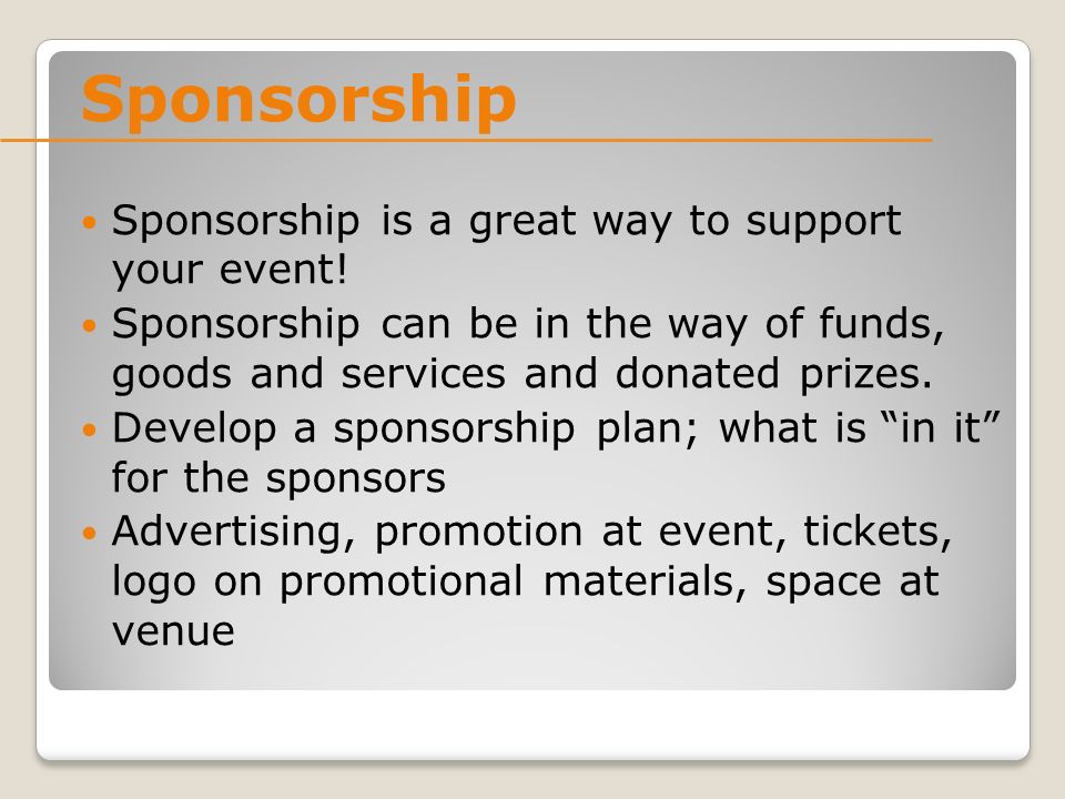 Sponsorship Sponsorship is a great way to support your event.