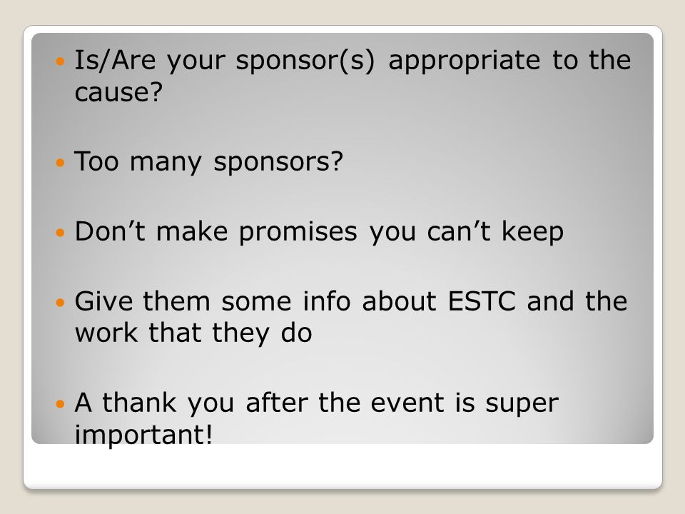 Is/Are your sponsor(s) appropriate to the cause. Too many sponsors.