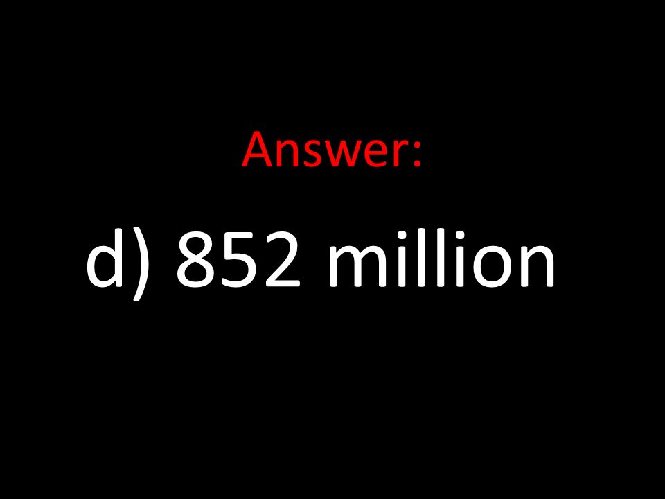 Answer: d) 852 million